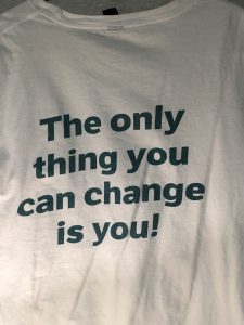 The only thing you can change is you! - T-shirt Back